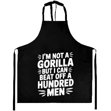 Discover I’m Not A Gorilla But I Can Beat Off A Hundred Men Aprons