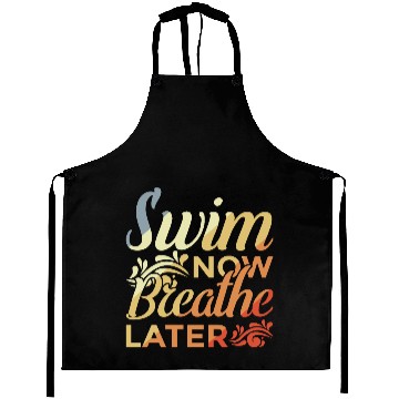 Discover Swim Now Breathe Later Aprons