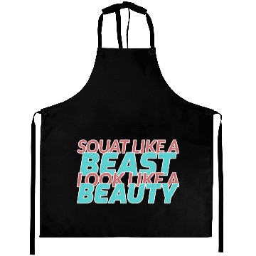 Discover SQUAT LIKE A BEAST LOOK LIKE A BEAUTY Aprons