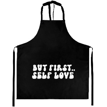 Discover But First Self Love Motivational Message Aprons