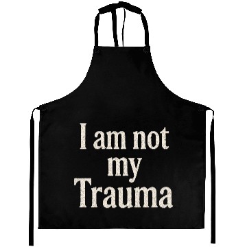 Discover I am not my Trauma Aprons