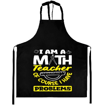 Discover Math Teacher Of Course I Have Problems Aprons