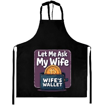 Discover Let Me Ask My Wife Before I Buy More Bitcoin Aprons