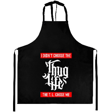 Discover Thug Life Chose Me Funny Urban Quote Aprons