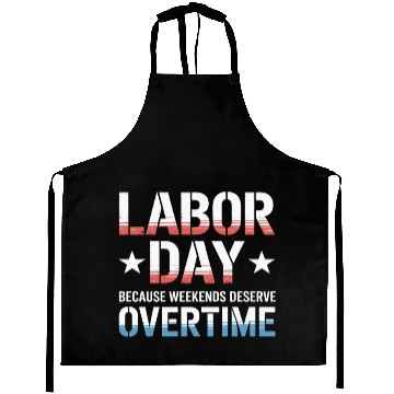 Discover Because Weekends Deserve Overtime Labor Day Aprons