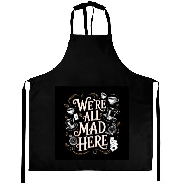 Discover We're All Mad Here - Alice in Wonderland Art Quote Aprons