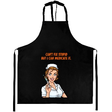 Discover Nurse Can't Fix Stupid Medicate Fun Aprons