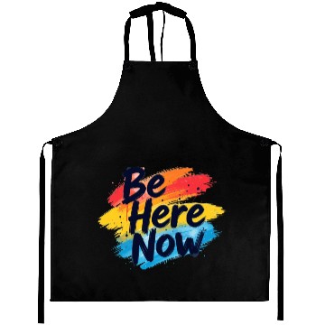 Discover Be Here Now Mindfulness Inspirational Aprons