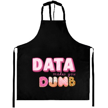 Discover DATA MAKES YOU DUMB (pink sweets) Aprons