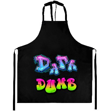 Discover DATA MAKES YOU DUMB (Graffiti) Aprons