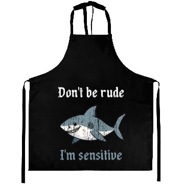 Discover Don t be rude I m sensitive shark Aprons