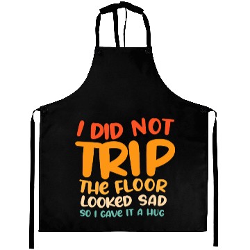 Discover I Did Not Trip The Floor Looked Sad Aprons