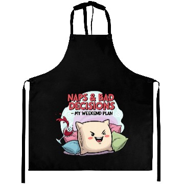 Discover "Naps & Bad Decisions – My Weekend Plan" Aprons