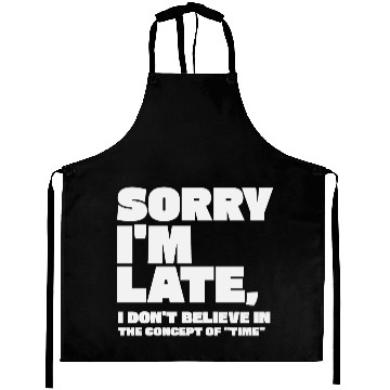Discover Sorry I'm Late Sarcastic Quote Aprons