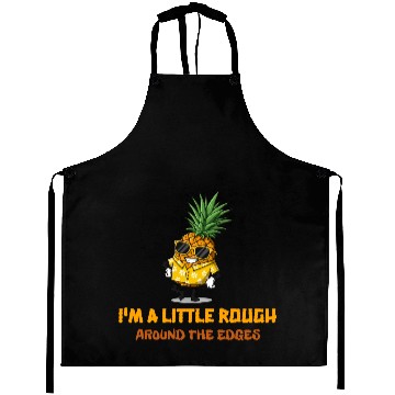 Discover I'm A Little Rough Around The Edges-Pineapple Aprons