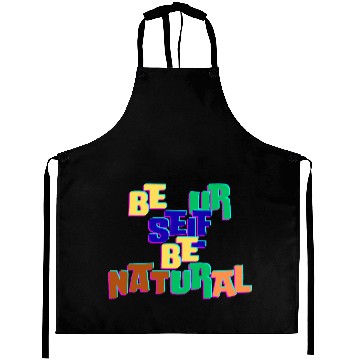Discover BE UR SELF BE NATURAL Aprons