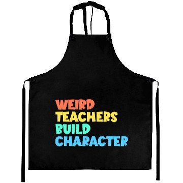 Discover Weird Teachers Build Character Aprons