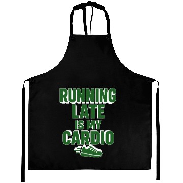 Discover RUNNING LATE IS MY CARDIO  Aprons