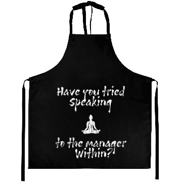 Discover Have u tried Speaking to the manager Within Aprons