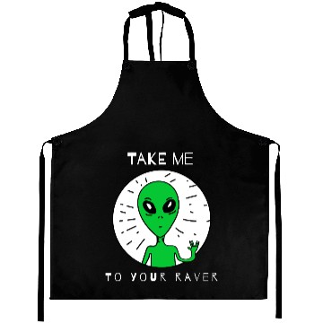 Discover Take Me to Your Raver Alien Rave Aprons