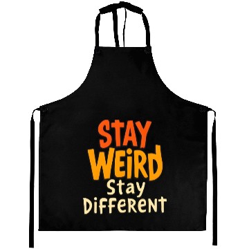 Discover Stay Weird Stay Different Inspirational Quote Aprons
