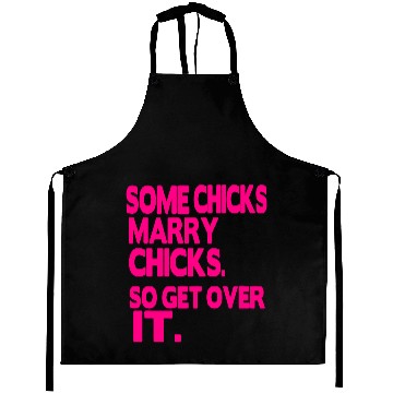 Discover SOME CHICKS MARRY CHICKS SO GET OVER IT Aprons