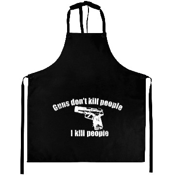 Discover GUNS DON'T KILL PEOPLE I KILL PEOPLE Aprons