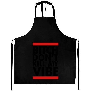 Discover DONT KILL MY VIBE Aprons