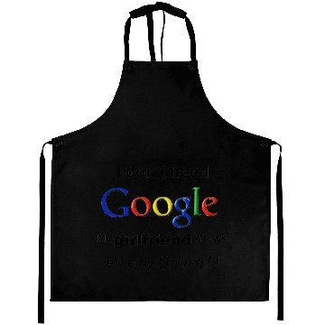 Discover I DON'T NEED GOOGLE My Girlfriend Knows Everything Aprons