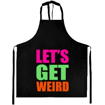 Discover Let's Get Weird funny Aprons