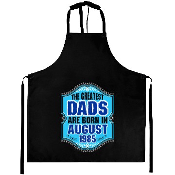 Discover The Greatest Dads Are Born In August 1985 Aprons