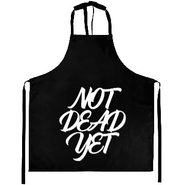 Discover NOT DEAD YET Aprons