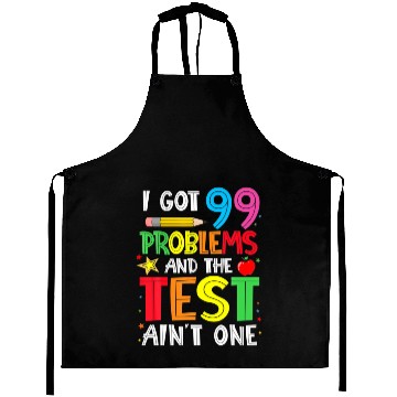 Discover I Got 99 Problems And The Test Day Ain't One Funny Aprons