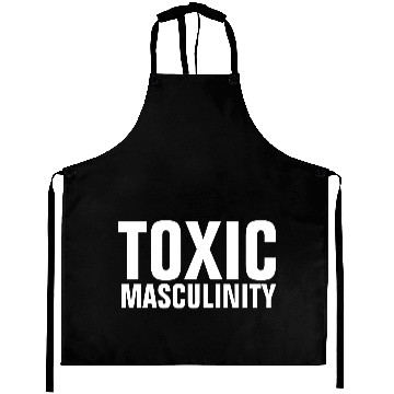 Discover TOXIC MASCULINITY s Aprons