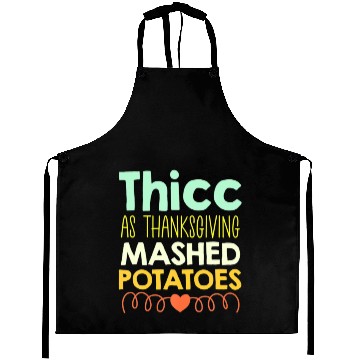 Discover Thicc As Thanksgiving Mashed Potatoes Holiday Aprons
