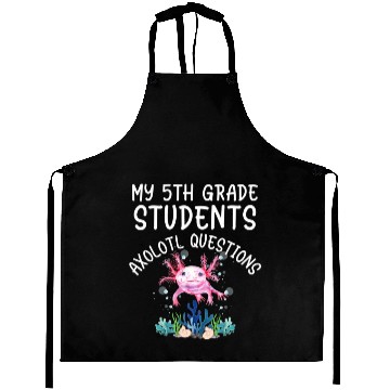 Discover Fifth Grade Teacher I Axolotl Questions Elementary Aprons