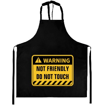 Discover WARNING NOT FRIENDLY DO NOT TOUCH Aprons