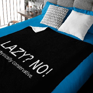 Discover Lazy? No! Physically conservative. Baby Blankets