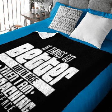 Discover If Things Get Better With Age - I'm Magnificent Baby Blankets