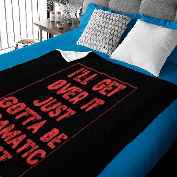 Discover I'll Get Over It Just Gotta Be Dramatic First - Fu Baby Blankets