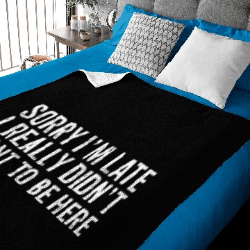 Discover Sorry I'm Late I Really Didn't Want To Be Here Baby Blankets