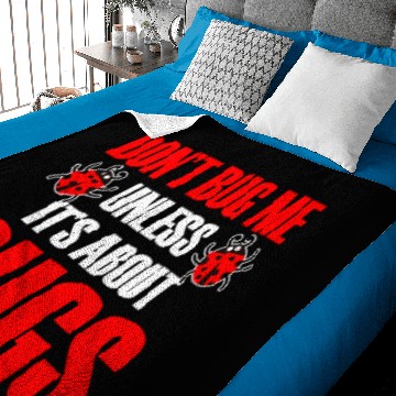 Discover Don't Bug Me Unless It's About Bugs Baby Blankets