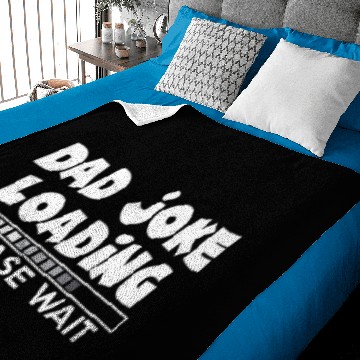 Discover Dad Joke Loading Please Wait Funny Entertainment T Baby Blankets
