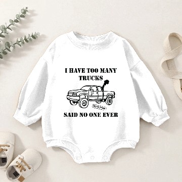 Discover I Have Too Many Trucks Baby Romper Sweatshirts