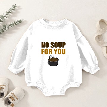 Discover Funny No Soup For You Baby Romper Sweatshirts