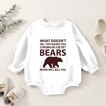 Discover bears will kill you Baby Romper Sweatshirts