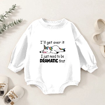Discover 'll Get Over It I Just Need To Be Dramatic First Baby Romper Sweatshirts