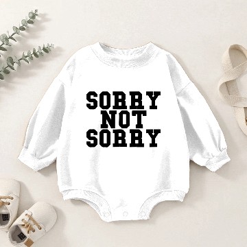 Discover Sorry Not Sorry Baby Romper Sweatshirts