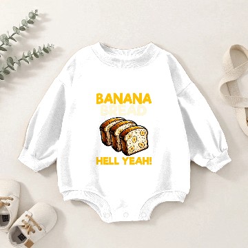 Discover Bananas Bread Baker Baking Lover Banana Bread Hell Yeah Baby Romper Sweatshirts