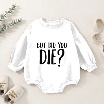 Discover But Did You Die Baby Romper Sweatshirts